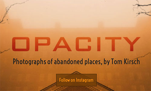 Opacity: Photographs of abandoned places, by Tom Kirsch